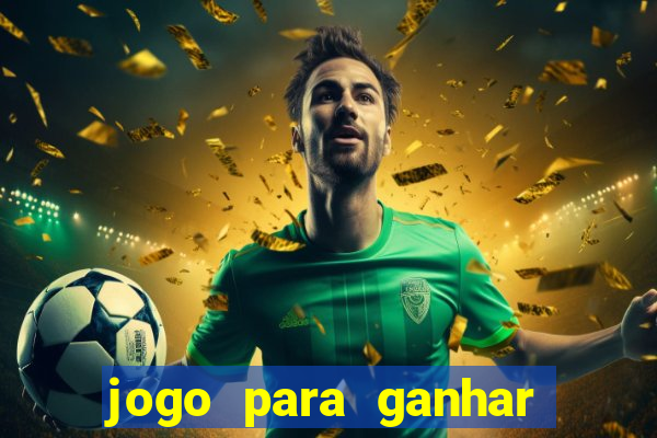 jogo para ganhar dinheiro de verdade sem depositar